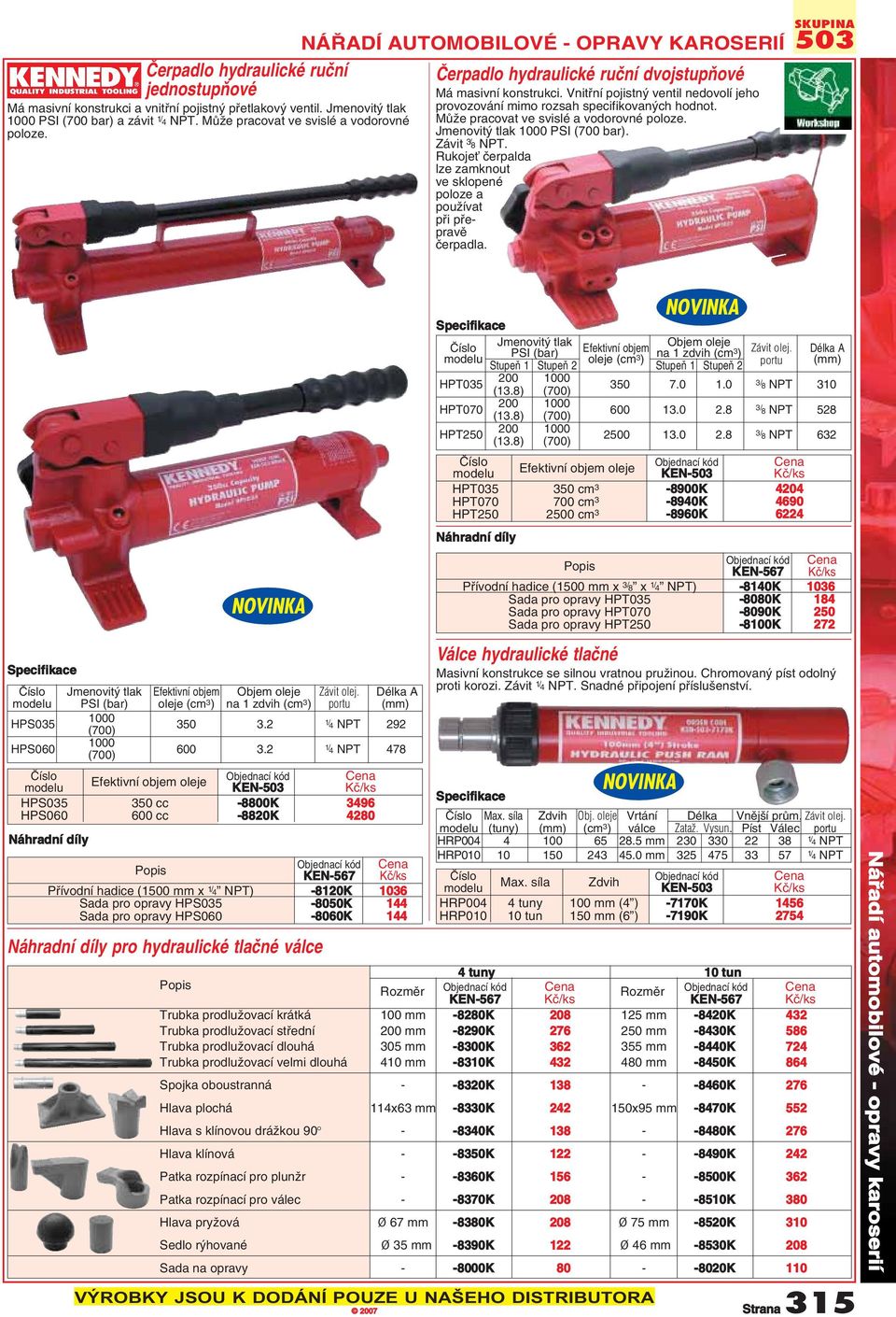 MÛÏe pracovat ve svislé a vodorovné poloze. Jmenovit tlak 1000 PSI (700 bar). Závit 3/ 8 NPT. RukojeÈ ãerpalda lze zamknout ve sklopené poloze a pouïívat pfii pfiepravû ãerpadla.