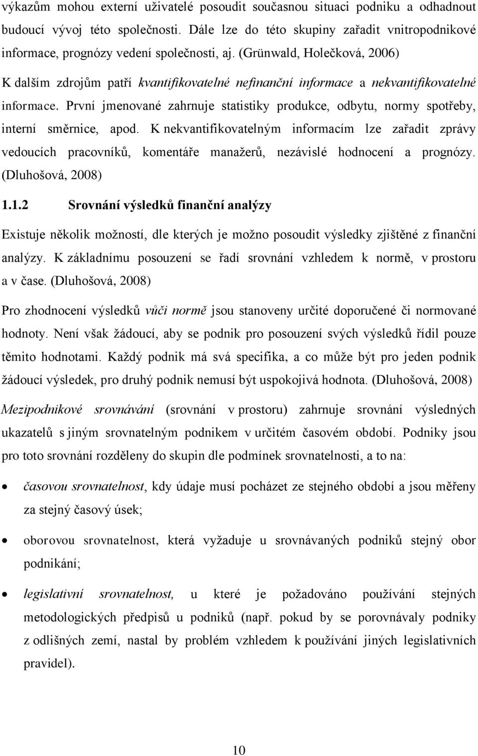 (Grünwald, Holečková, 2006) K dalším zdrojům patří kvantifikovatelné nefinanční informace a nekvantifikovatelné informace.