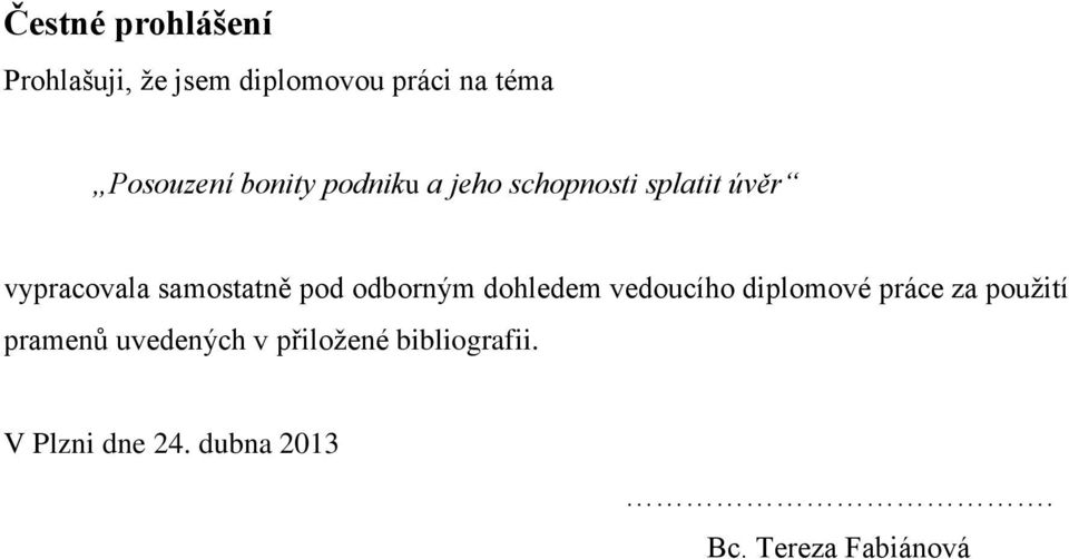 odborným dohledem vedoucího diplomové práce za použití pramenů uvedených