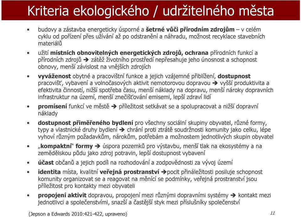 závislost na vnějších zdrojích vyváženost obytné a pracovištní funkce a jejich vzájemné přiblížení, dostupnost pracovišť, vybavení a volnočasových aktivit nemotorovou dopravou vyšší produktivita a