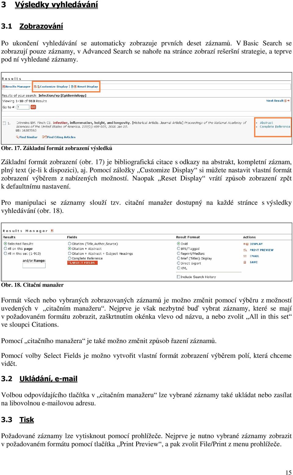 Základní formát zobrazení výsledků Základní formát zobrazení (obr. 17) je bibliografická citace s odkazy na abstrakt, kompletní záznam, plný text (je-li k dispozici), aj.