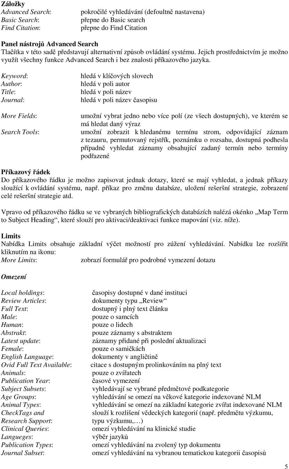 Keyword: Author: Title: Journal: More Fields: Search Tools: hledá v klíčových slovech hledá v poli autor hledá v poli název hledá v poli název časopisu umožní vybrat jedno nebo více polí (ze všech