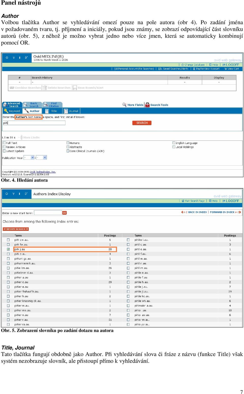 5), z něhož je možno vybrat jedno nebo více jmen, která se automaticky kombinují pomocí OR. Obr. 4. Hledání autora Obr. 5.