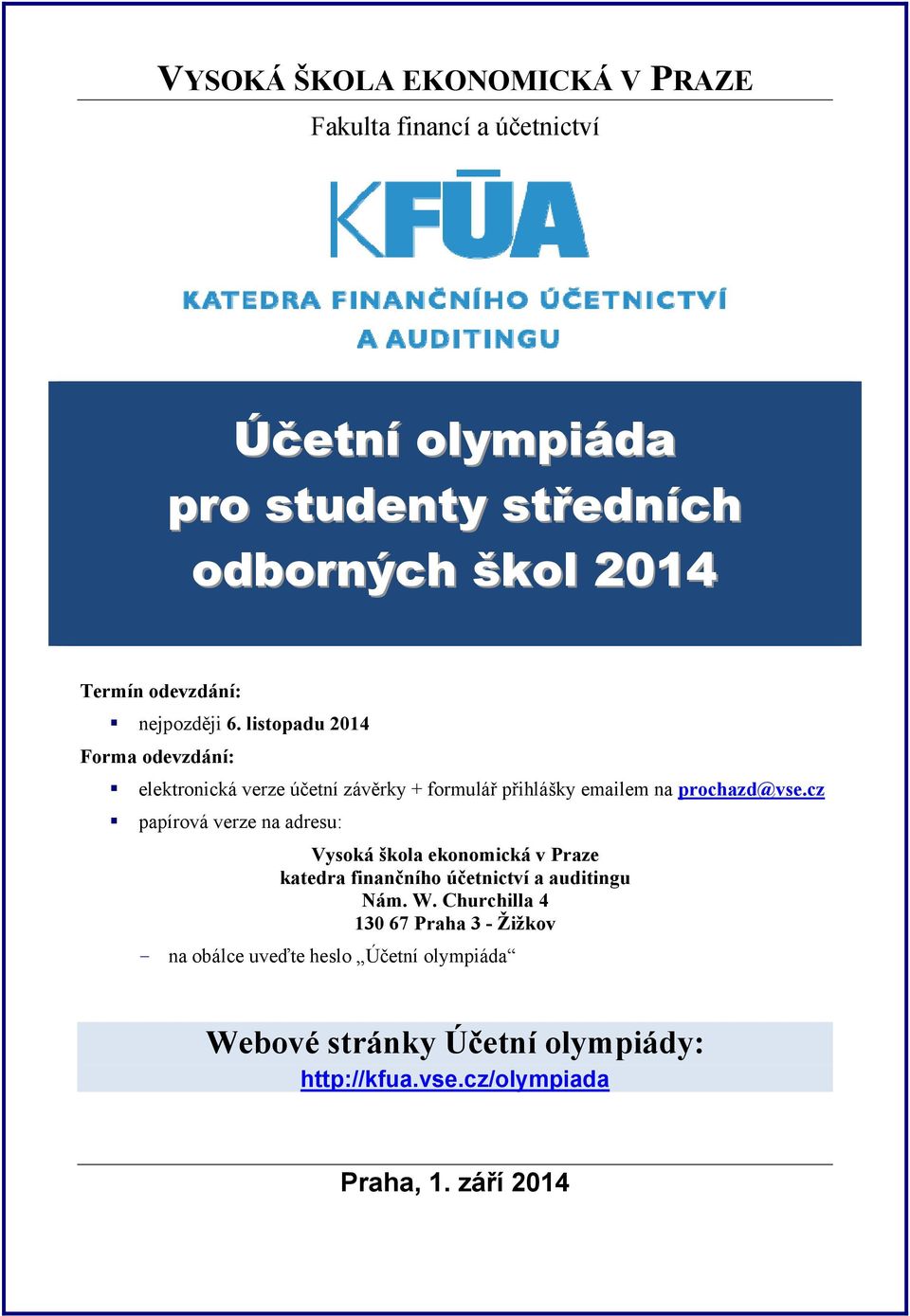 listopadu 2014 Forma odevzdání: elektronická verze účetní závěrky + formulář přihlášky emailem na prochazd@vse.