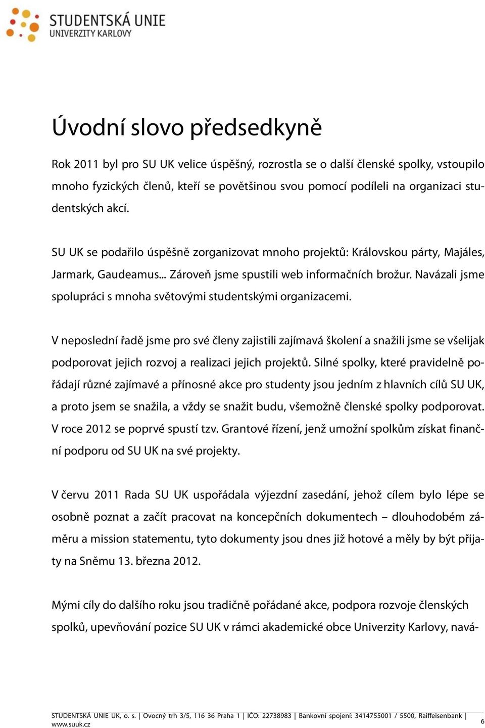 Navázali jsme spolupráci s mnoha světovými studentskými organizacemi.