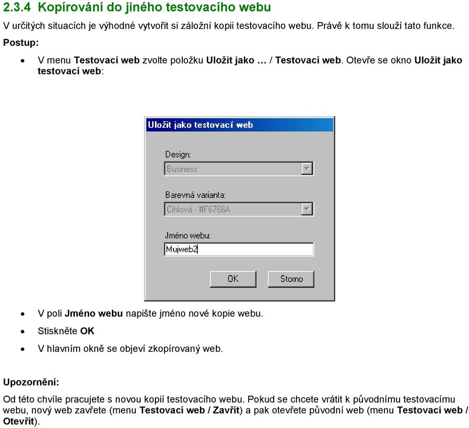 Otevře se okno Uložit jako testovací web: V poli Jméno webu napište jméno nové kopie webu. Stiskněte OK V hlavním okně se objeví zkopírovaný web.