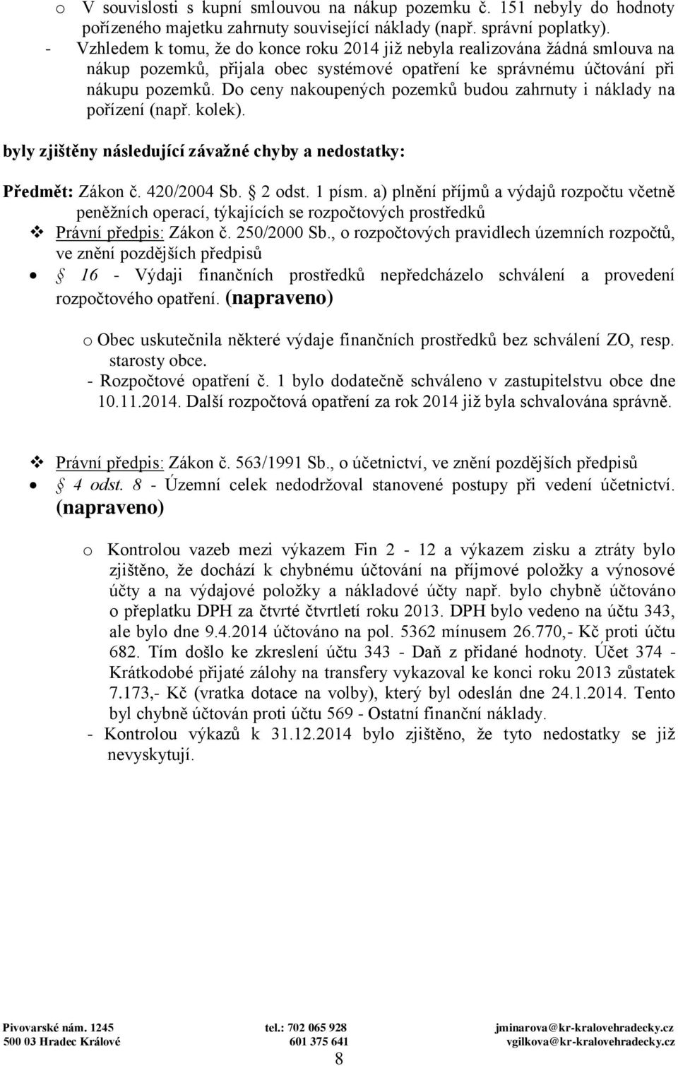 Do ceny nakoupených pozemků budou zahrnuty i náklady na pořízení (např. kolek). byly zjištěny následující závažné chyby a nedostatky: Předmět: Zákon č. 420/2004 Sb. 2 odst. 1 písm.