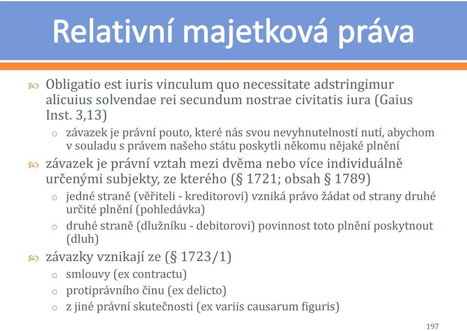 neb více individuálně určenými subjekty, ze kteréh ( 1721; bsah 1789) jedné straně (věřiteli - kreditrvi) vzniká práv žádat d strany druhé určité plnění (phledávka)