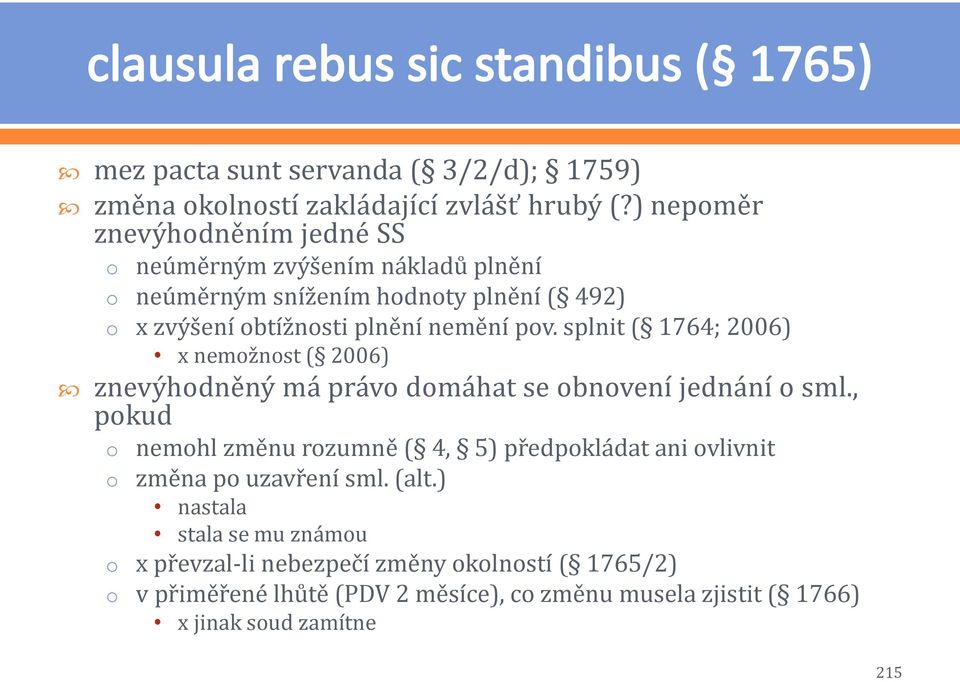 pv. splnit ( 1764; 2006) x nemžnst ( 2006) znevýhdněný má práv dmáhat se bnvení jednání sml.