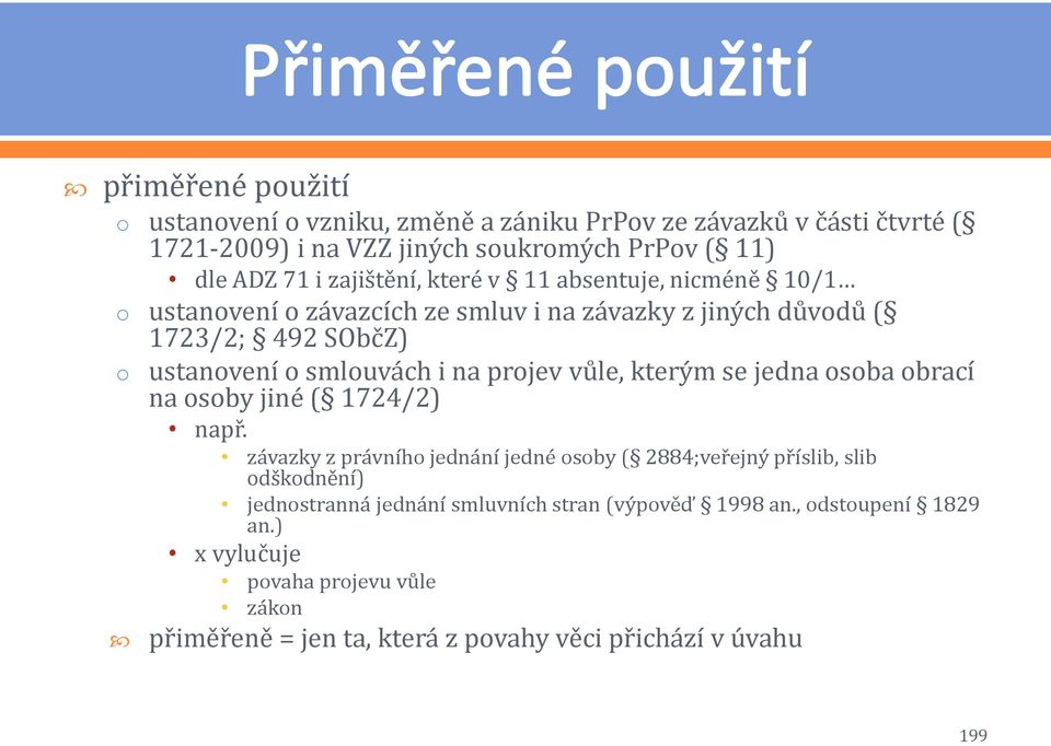 prjev vůle, kterým se jedna sba brací na sby jiné ( 1724/2) např.