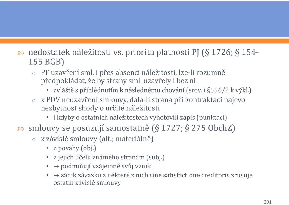 ) x PDV neuzavření smluvy, dala-li strana při kntraktaci najev nezbytnst shdy určité náležitsti i kdyby statních náležitstech vyhtvili zápis (punktaci) smluvy se