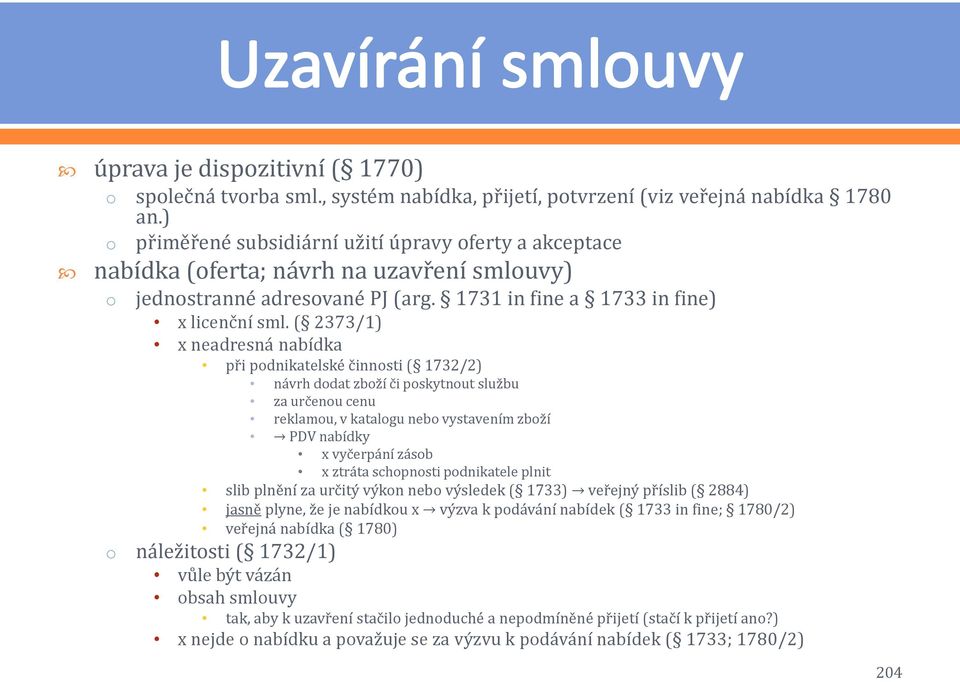 ( 2373/1) x neadresná nabídka při pdnikatelské činnsti ( 1732/2) návrh ddat zbží či pskytnut službu za určenu cenu reklamu, v katalgu neb vystavením zbží PDV nabídky x vyčerpání zásb x ztráta