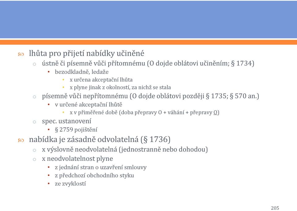 ) v určené akceptační lhůtě x v přiměřené dbě (dba přepravy O + váhání + přepravy O) spec.