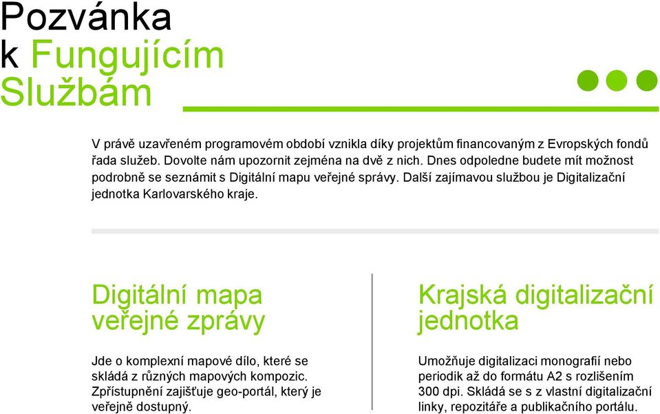 mapa veřejné zprávy Jde o komplexní mapové dílo, které se skládá z různých mapových kompozic Zpřístupnění zajišťuje geo-portál, který je veřejně dostupný Krajská