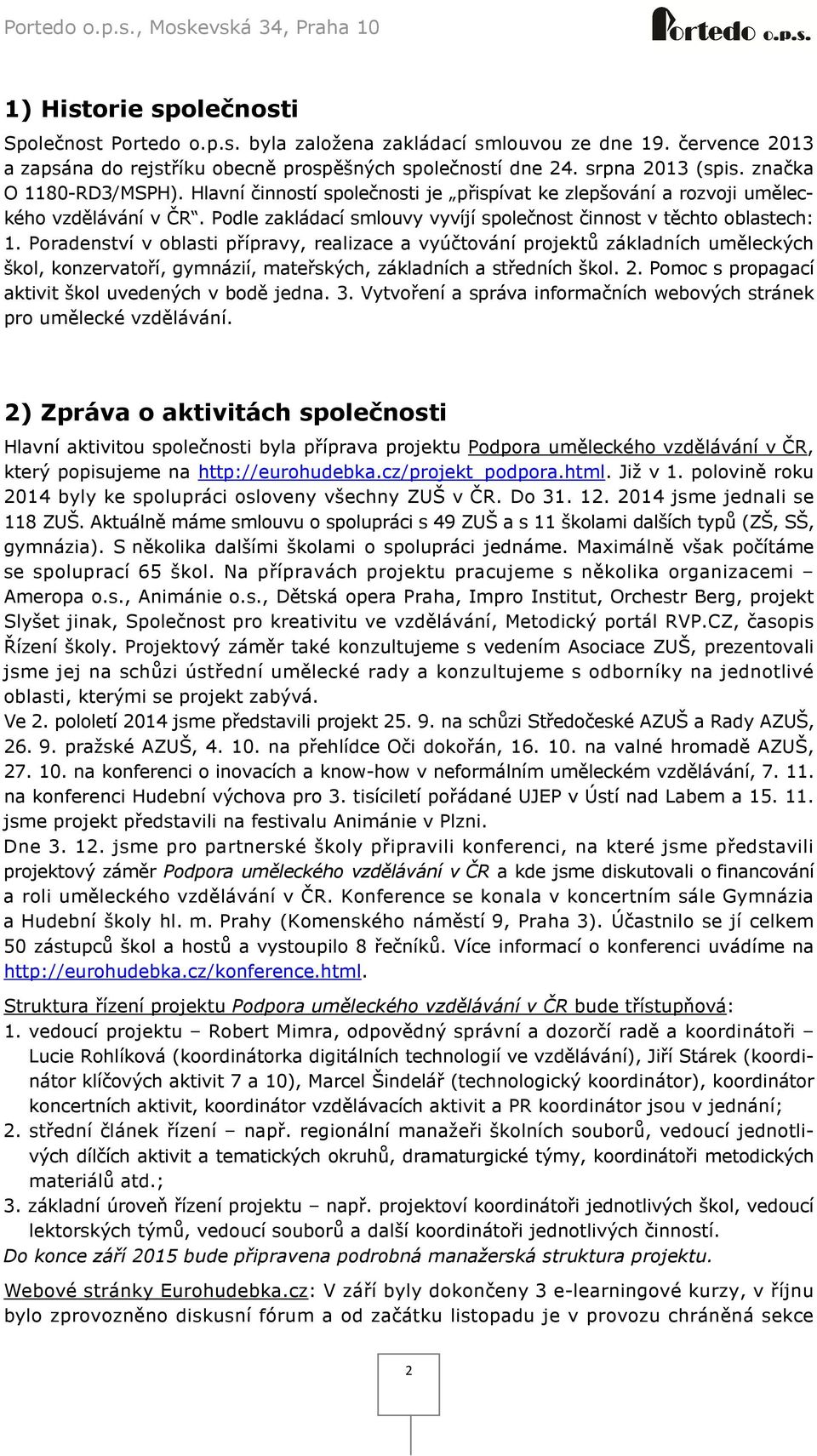 Poradenství v oblasti přípravy, realizace a vyúčtování projektů základních uměleckých škol, konzervatoří, gymnázií, mateřských, základních a středních škol. 2.