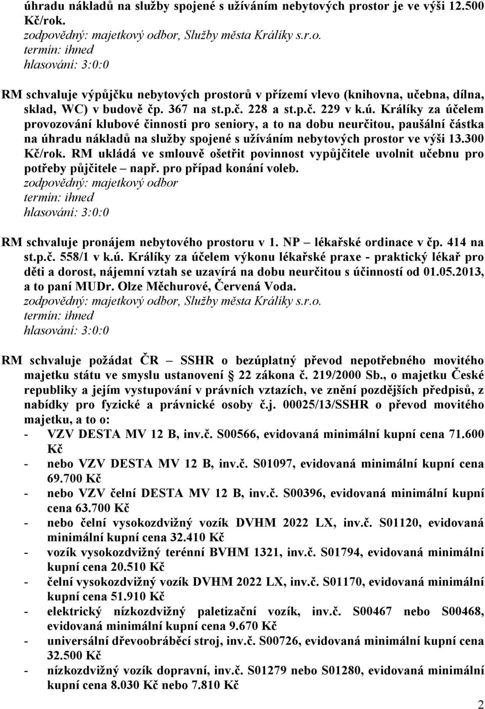 Králíky za účelem provozování klubové činnosti pro seniory, a to na dobu neurčitou, paušální částka na úhradu nákladů na služby spojené s užíváním nebytových prostor ve výši 13.300 Kč/rok.