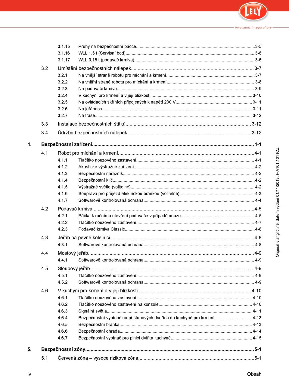 .. 3-11 3.2.6 Na jeřábech...3-11 3.2.7 Na trase... 3-12 3.3 Instalace bezpečnostních štítků... 3-12 3.4 Údržba bezpečnostních nálepek...3-12 4. Bezpečnostní zařízení...4-1 4.