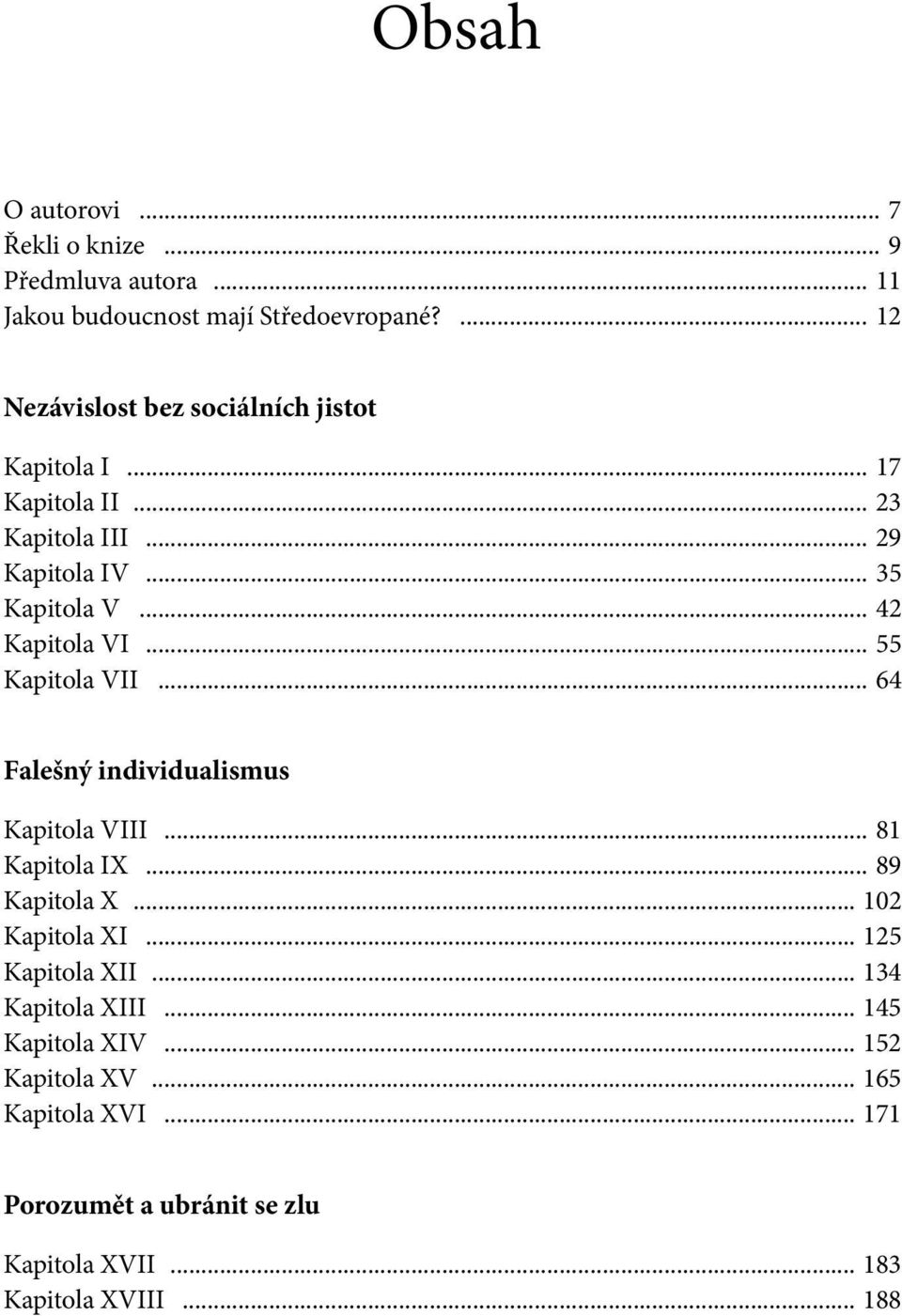 .. 42 Kapitola VI... 55 Kapitola VII... 64 Falešný individualismus Kapitola VIII... 81 Kapitola IX... 89 Kapitola X... 102 Kapitola XI.