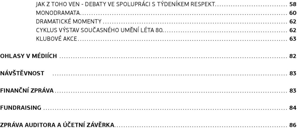 .. 62 Klubové akce.... 63 OHLASY V MÉDIÍCH.... 82 NÁVŠTĚVNOST.