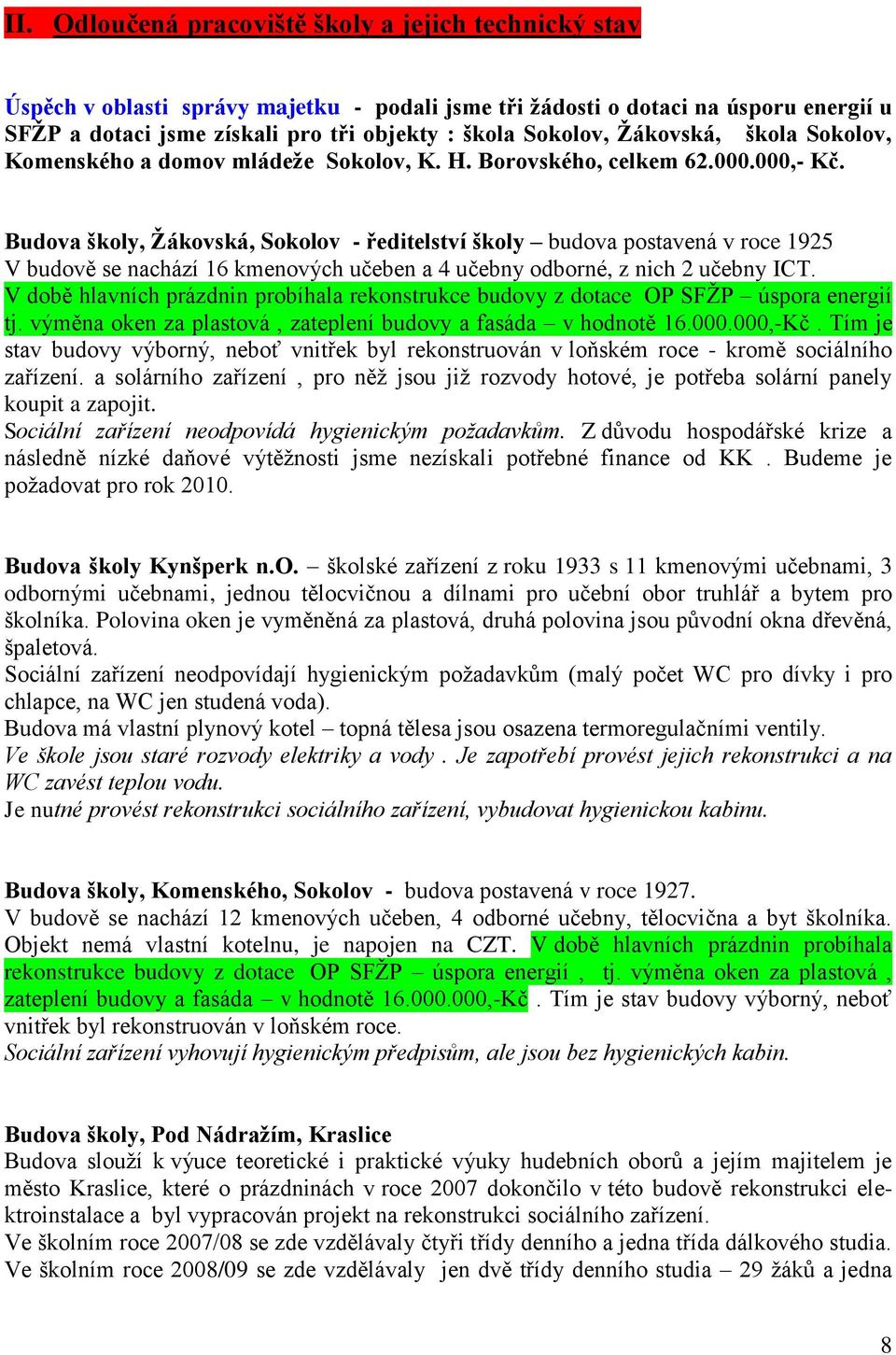 Budova školy, Ţákovská, Sokolov - ředitelství školy budova postavená v roce 1925 V budově se nachází 16 kmenových učeben a 4 učebny odborné, z nich 2 učebny ICT.