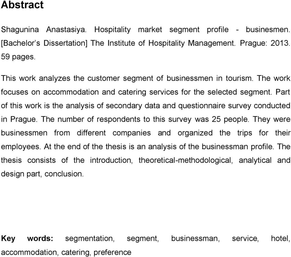 Part of this work is the analysis of secondary data and questionnaire survey conducted in Prague. The number of respondents to this survey was 25 people.