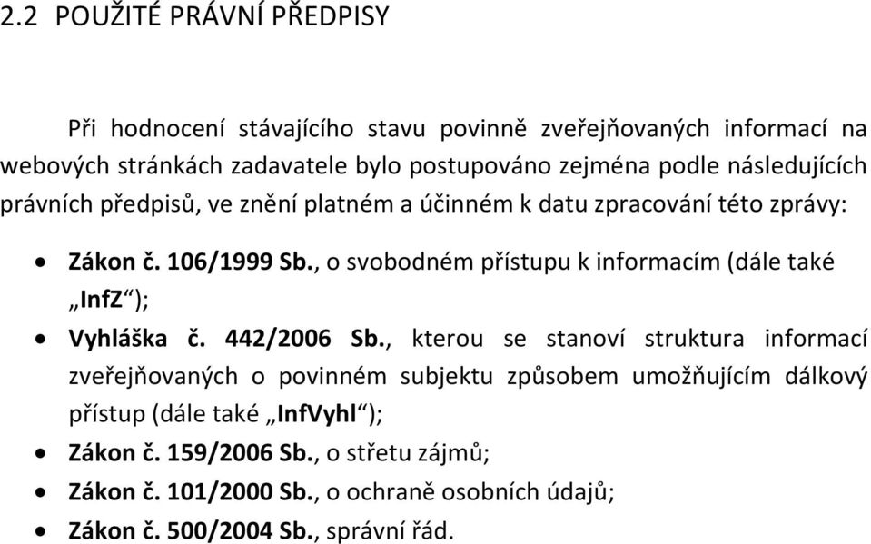 , o svobodném přístupu k informacím (dále také InfZ ); Vyhláška č. 442/2006 Sb.