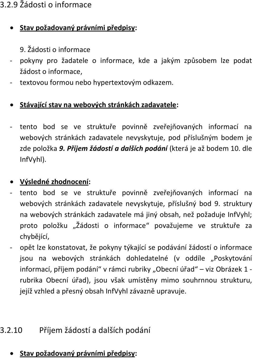 Stávající stav na webových stránkách zadavatele: - tento bod se ve struktuře povinně zveřejňovaných informací na webových stránkách zadavatele nevyskytuje, pod příslušným bodem je zde položka 9.