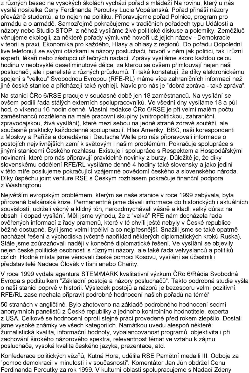 Zemžlu vnujeme ekologii, za nkteré poady výmluvn hovoí už jejich název - Demokracie v teorii a praxi, Ekonomika pro každého, Hlasy a ohlasy z region.