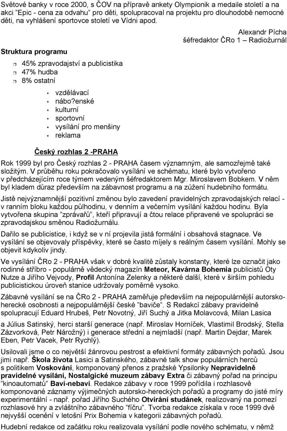 enské kulturní sportovní vysílání pro menšiny reklama eský rozhlas 2 -PRAHA Alexandr Pícha šéfredaktor Ro 1 Radiožurnál Rok 1999 byl pro eský rozhlas 2 - PRAHA asem významným, ale samozejm také