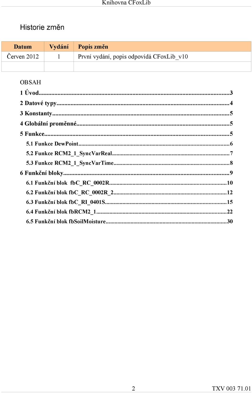 2 Funkce RCM2_1_SyncVarReal...7 5.3 Funkce RCM2_1_SyncVarTime...8 6 Funkční bloky...9 6.1 Funkční blok fbc_rc_0002r...10 6.