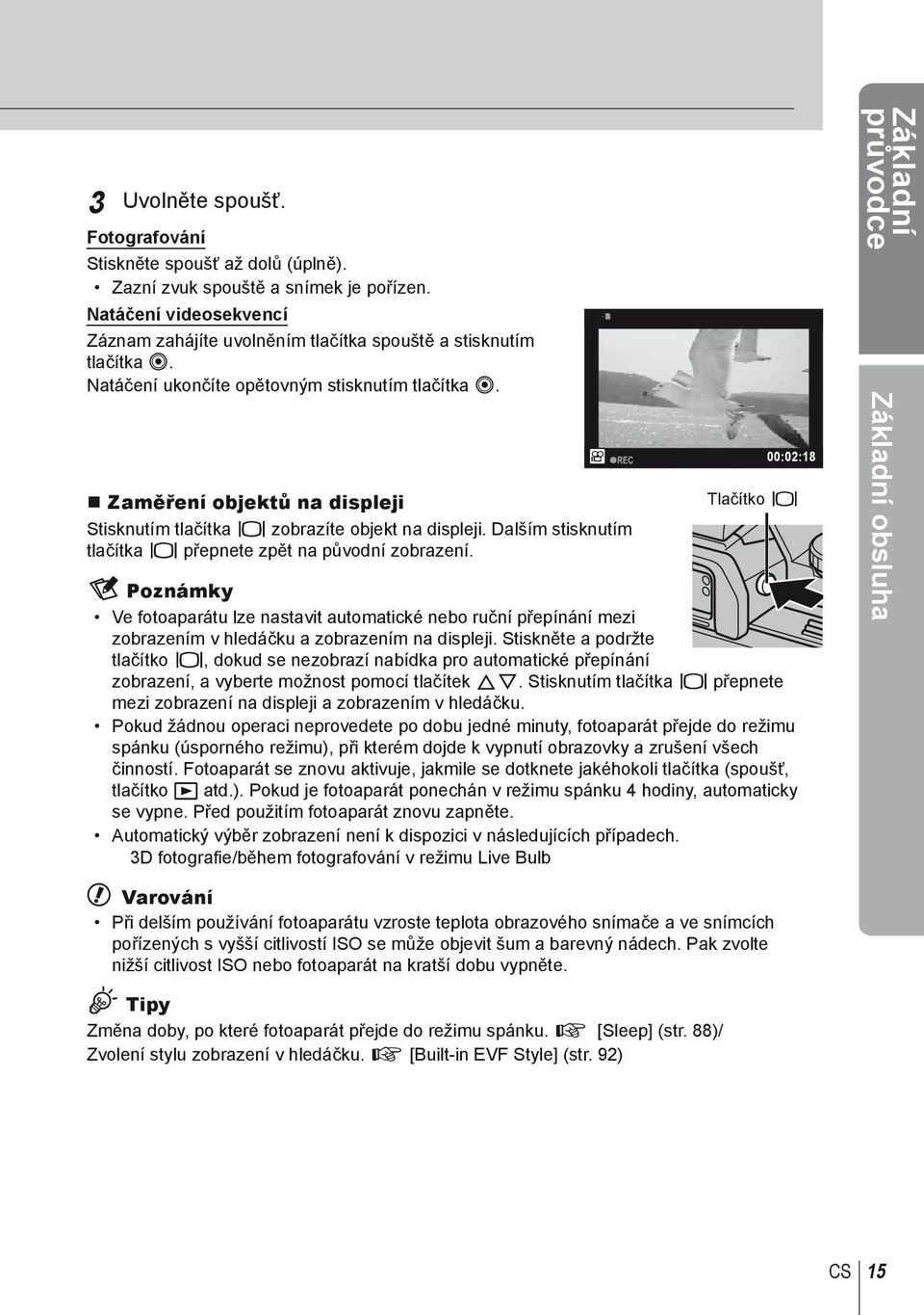 n 00:02:18 Tlačítko u $ Poznámky Ve fotoaparátu lze nastavit automatické nebo ruční přepínání mezi zobrazením v hledáčku a zobrazením na displeji.