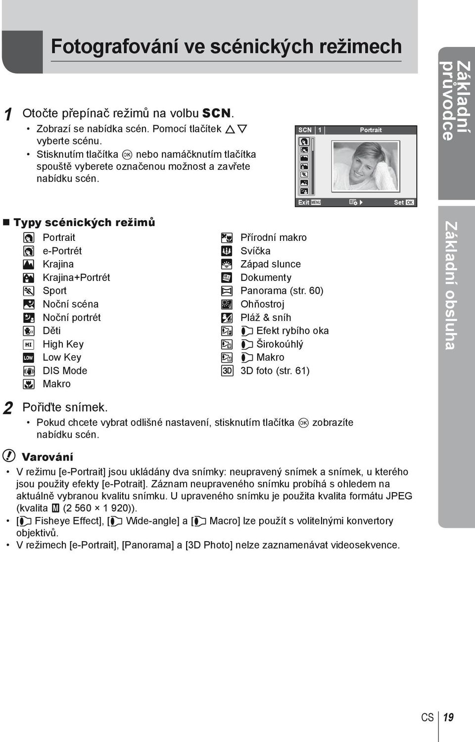 SCN 1 Portrait Základní průvodce Exit Set Typy scénických režimů O Portrait r Přírodní makro P e-portrét Q Svíčka L Krajina R Západ slunce K Krajina+Portrét T Dokumenty J Sport s Panorama (str.