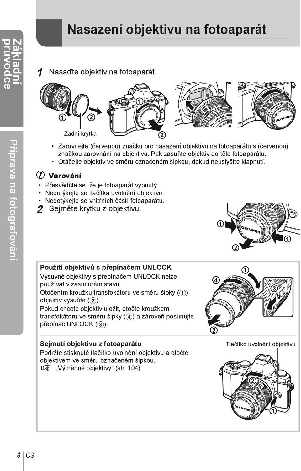 Otáčejte objektiv ve směru označeném šipkou, dokud neuslyšíte klapnutí. # Varování Přesvědčte se, že je fotoaparát vypnutý. Nedotýkejte se tlačítka uvolnění objektivu.