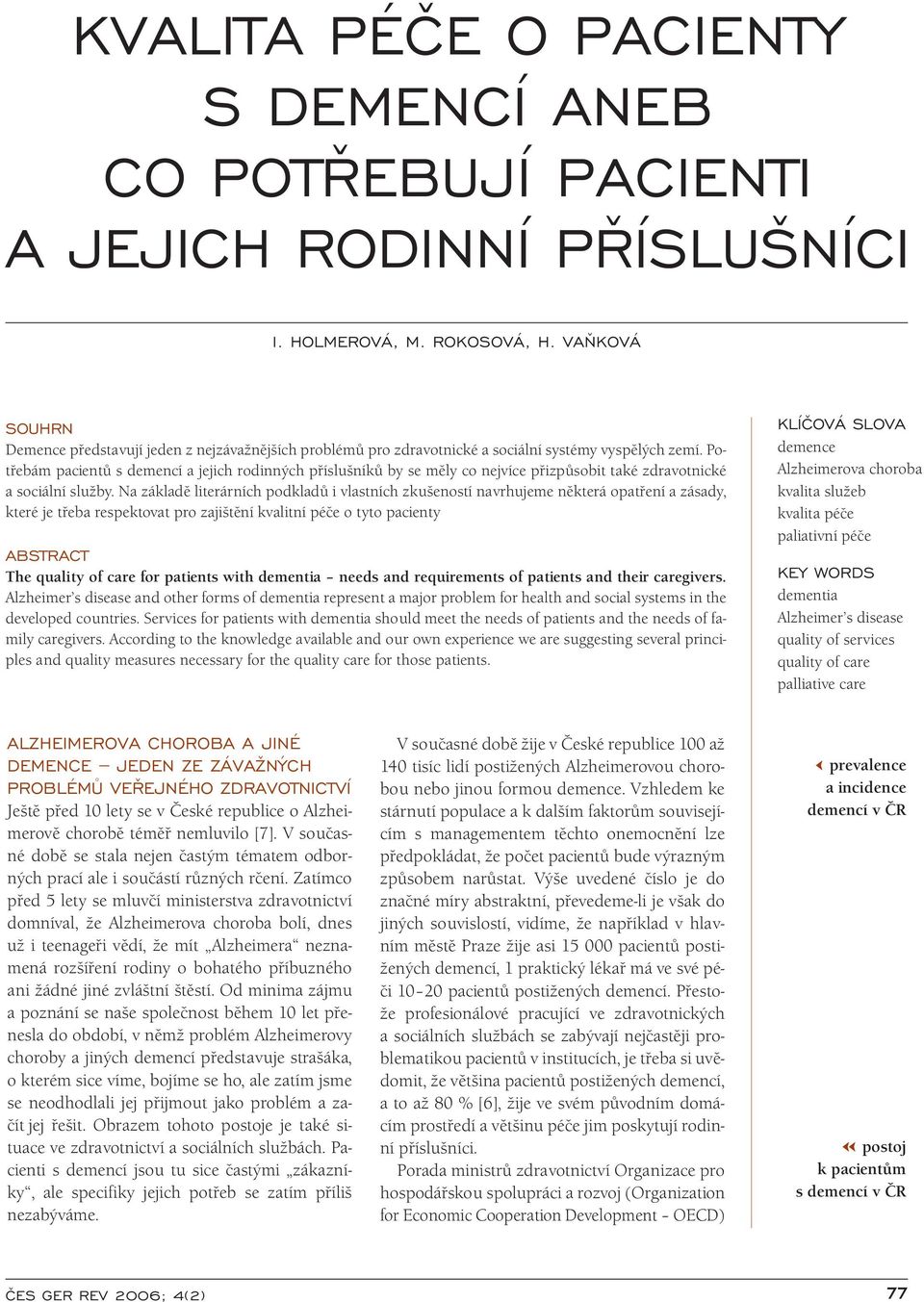 Potřebám pacientů s demencí a jejich rodinných příslušníků by se měly co nejvíce přizpůsobit také zdravotnické a sociální služby.