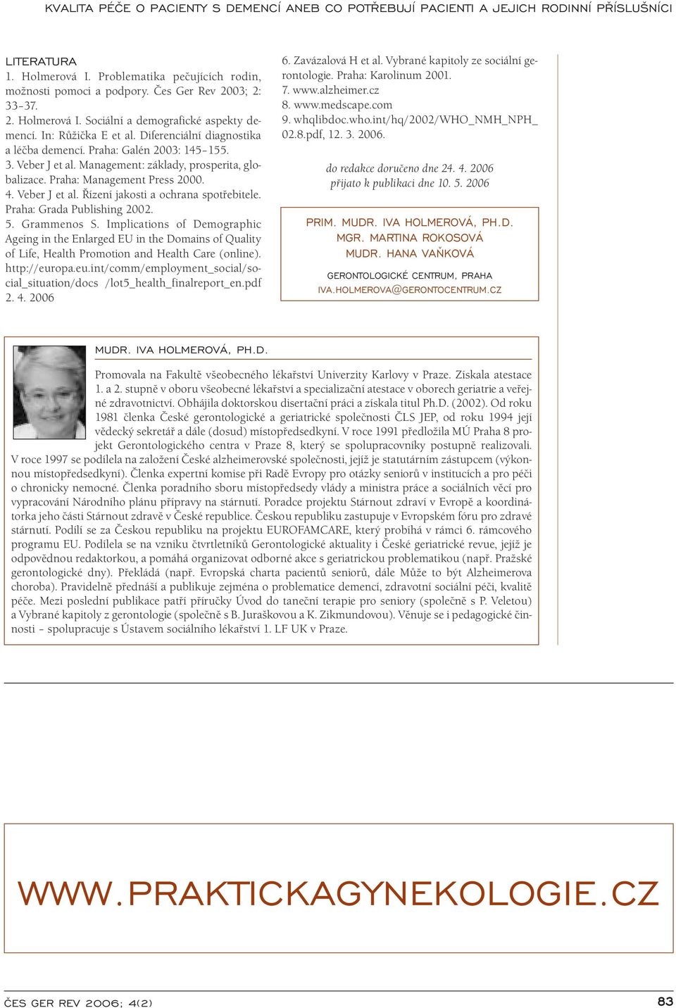 Praha: Grada Publishing 2002. 5. Grammenos S. Implications of Demographic Ageing in the Enlarged EU in the Domains of Quality of Life, Health Promotion and Health Care (online). http://eur