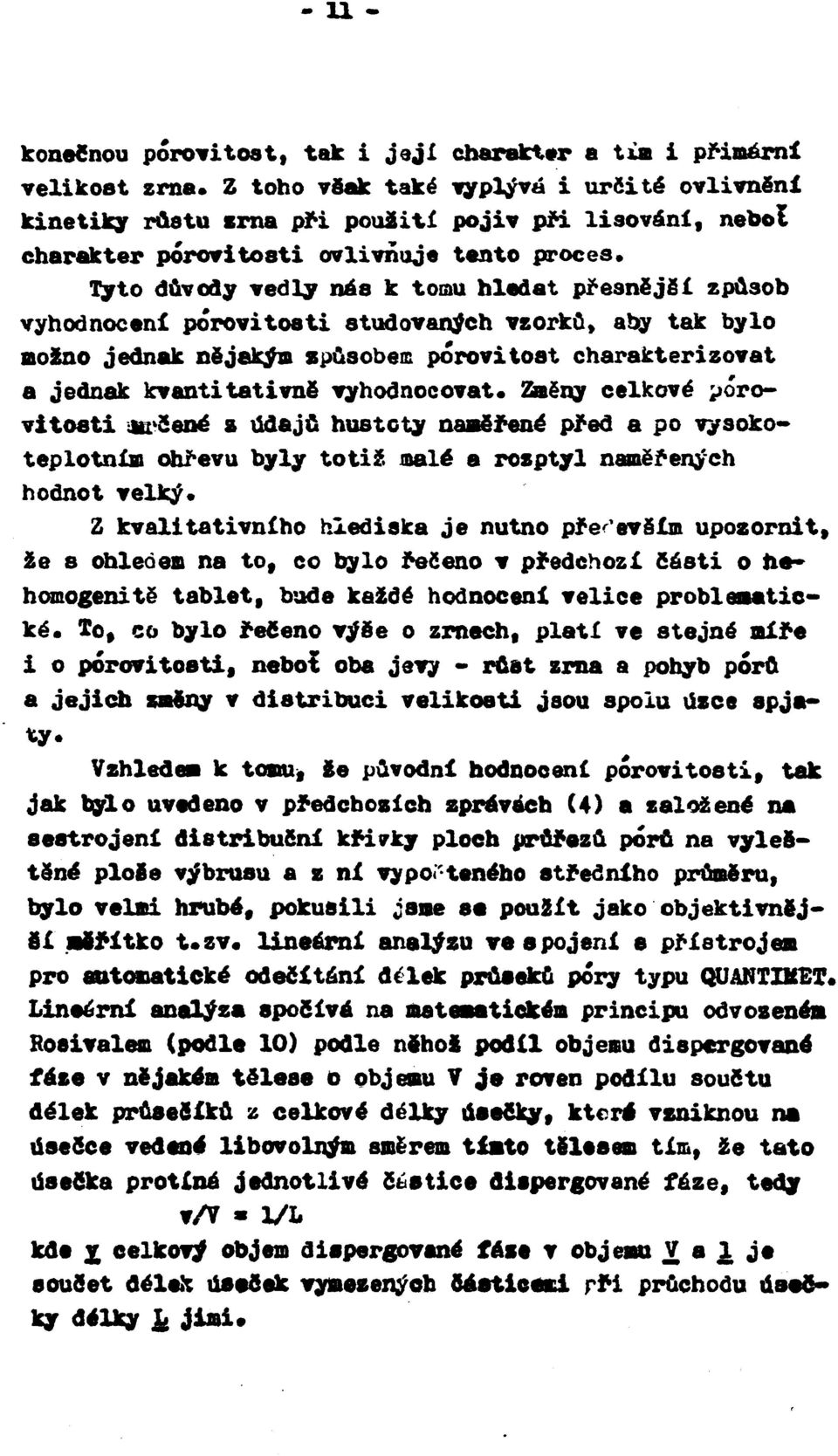 charakterizovat a jednak kvantitativně vyhodnocovat. Změny celkové porovitoeti шшсепе a údajů hustoty naměřené před a po vysokoteplotním ohřevu byly totiž malé a rozptyl naměřených hodnot velký.