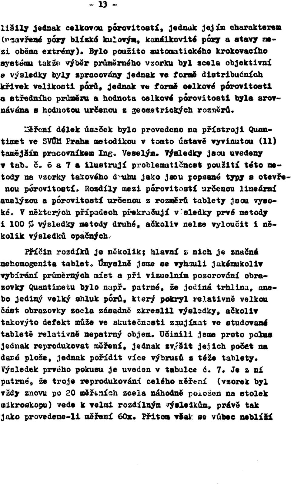 porovitoati byla srovnávána в hodnotou určenou z geometrických rozměrů* Hěřcní délek úseček bylo provedeno na přístroji Quantimet ve SVÚII Praha metodikou v tomto ústavě vyvinutou (11) tamějším