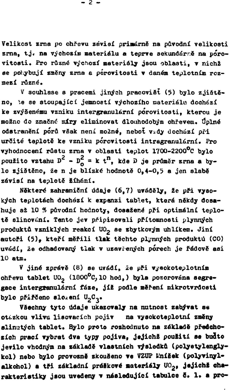 V souhlase s pracemi jiných pracovifit (5) bylo zjištěno, *>e se stoupající jemností výchozího materiálu dochází ke zvýšenému vzniku intergranulární pórovitosti, kterou je možno do značné míry