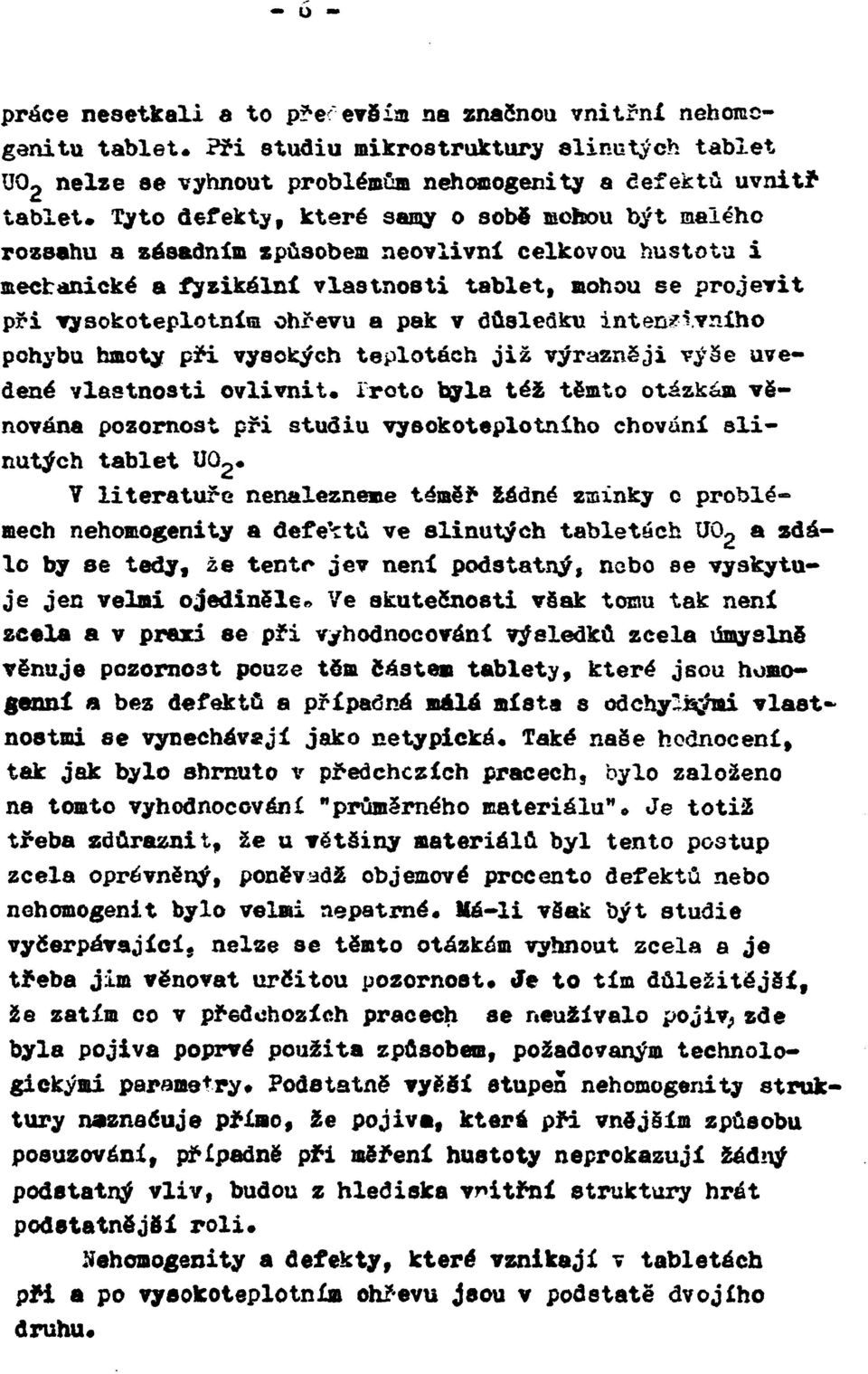 důsledku intensivního pohybu hmoty při vysokých teplotách již výrazněji výše uvedené vlastnosti ovlivnit, iroto byla též těmto otázkám věnována pozornost při studiu vysokoteplotního chovaní slinutých