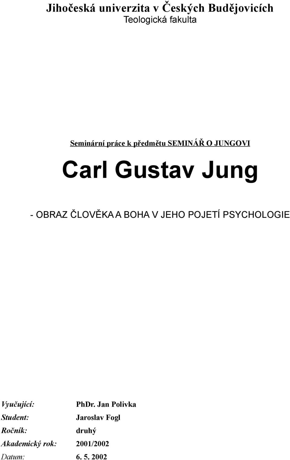 ČLOVĚKA A BOHA V JEHO POJETÍ PSYCHOLOGIE Vyučující: PhDr.