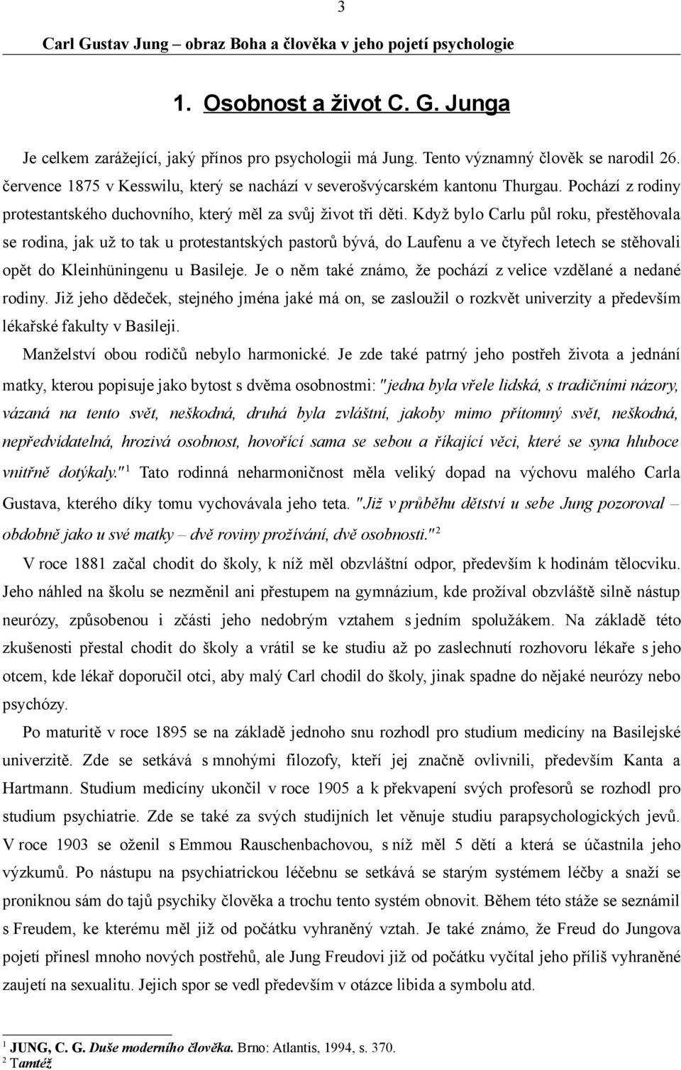 Když bylo Carlu půl roku, přestěhovala se rodina, jak už to tak u protestantských pastorů bývá, do Laufenu a ve čtyřech letech se stěhovali opět do Kleinhüningenu u Basileje.