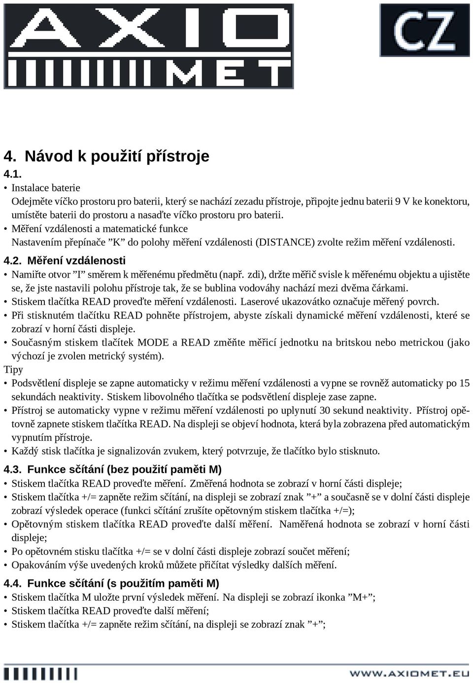 Měření vzdálenosti a matematické funkce Nastavením přepínače K do polohy měření vzdálenosti (DISTANCE) zvolte režim měření vzdálenosti. 4.2.