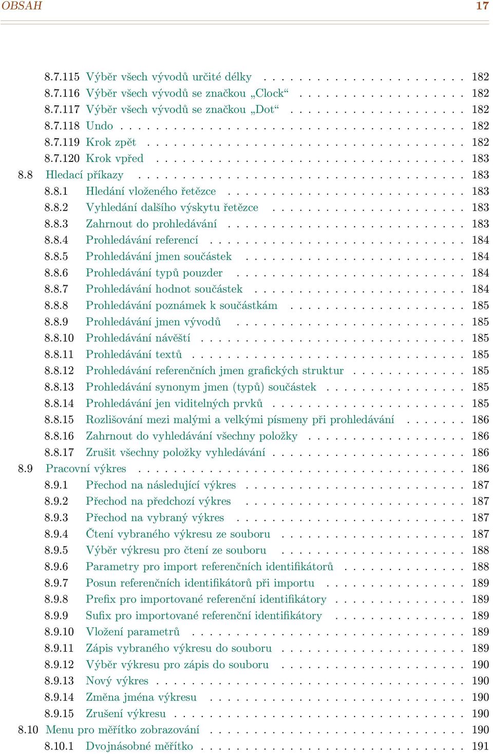 .......................... 183 8.8.2 Vyhledání dalšího výskytu řetězce...................... 183 8.8.3 Zahrnout do prohledávání........................... 183 8.8.4 Prohledávání referencí............................. 184 8.