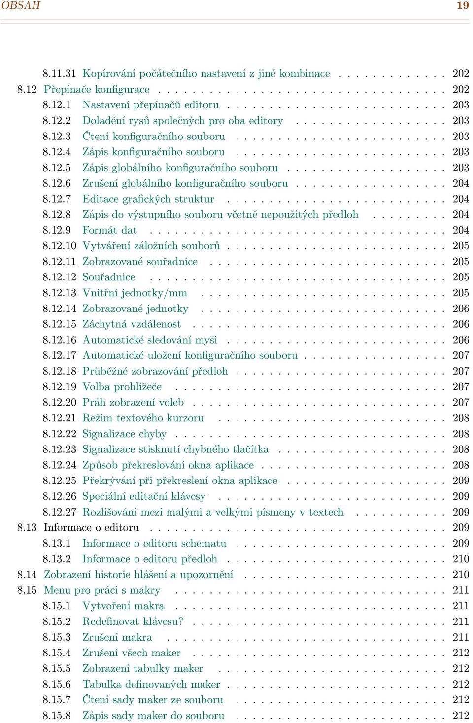 .................. 203 8.12.6 Zrušení globálního konfiguračního souboru.................. 204 8.12.7 Editace grafických struktur.......................... 204 8.12.8 Zápis do výstupního souboru včetně nepoužitých předloh.