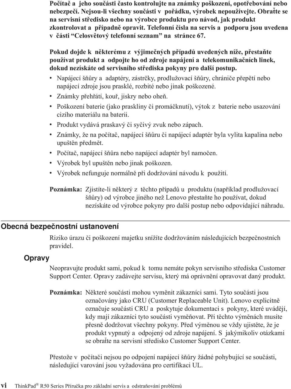 Telefonní čísla na servis a podporu jsou uvedena v části Celosvětový telefonní seznam na stránce 67.