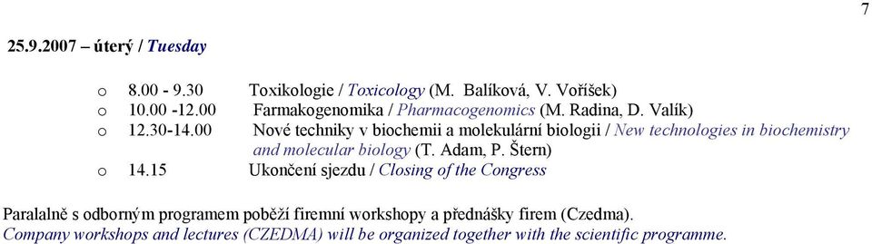 00 Nové techniky v biochemii a molekulární biologii / New technologies in biochemistry and molecular biology (T. Adam, P. Štern) o 14.