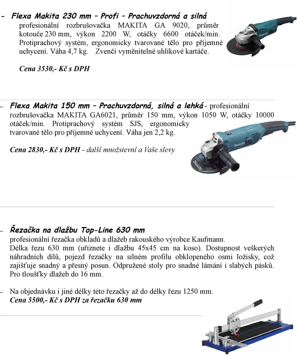 Cena 3530,- Kč s DPH Flexa Makita 150 mm Prachuvzdorná, silná a lehká - profesionální rozbrušovačka MAKITA GA6021, průměr 150 mm, výkon 1050 W, otáčky 10000 otáček/min.