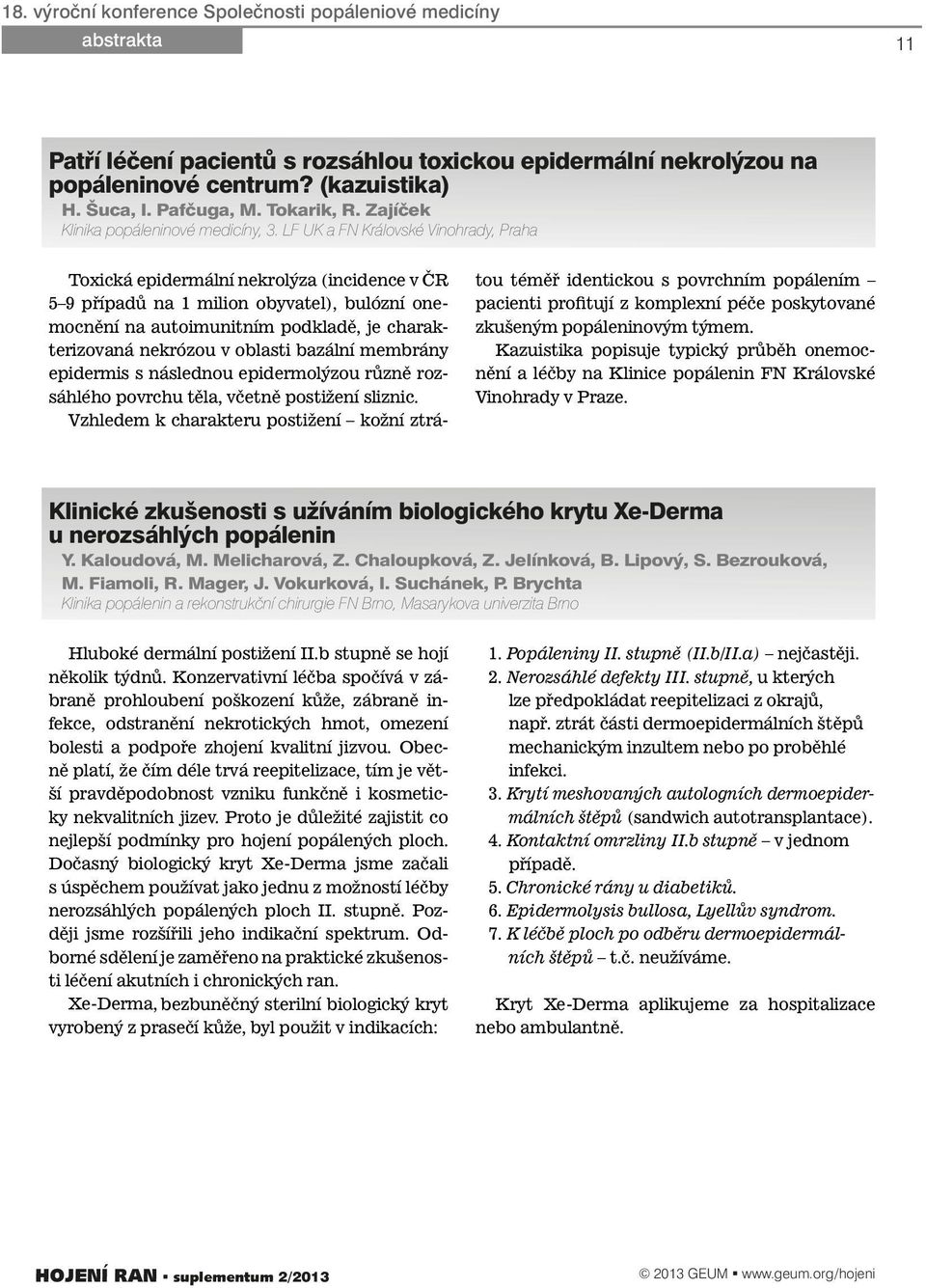 LF UK a FN Královské Vinohrady, Praha Toxická epidermální nekrolýza (incidence v ČR 5 9 případů na 1 milion obyvatel), bulózní onemocnění na autoimunitním podkladě, je charakterizovaná nekrózou v