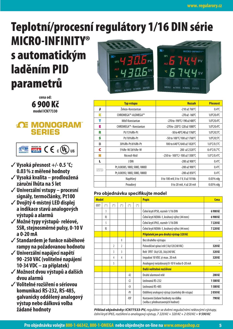 alarmů Možné typy výstupů- reléové, SSR, stejnosměrné pulsy, 0-10 V a 0-20 ma Standardem je funkce náběhové rampy na požadovanou hodnotu Univerzální napájecí napětí 90-250 VAC (volitelné napájení