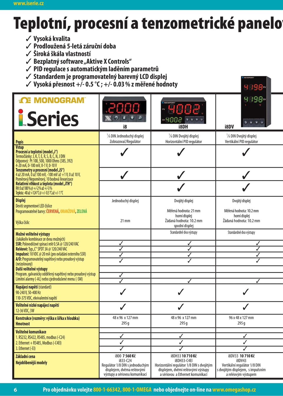 Standardem je programovatelný barevný LCD displej Vysoká přesnost +/- 0.5 C ; +/- 0.